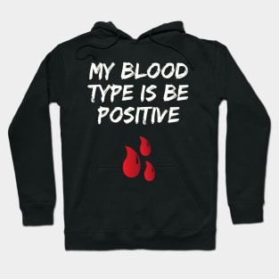 My Blood Type Is Be Positive Hoodie